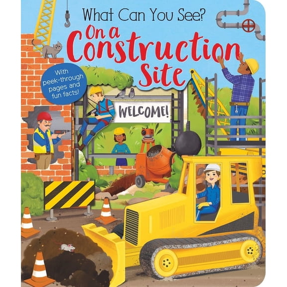 What Can You See? What Can You See? on a Construction Site: With Peek-Through Pages and Fun Facts!, (Board Book)