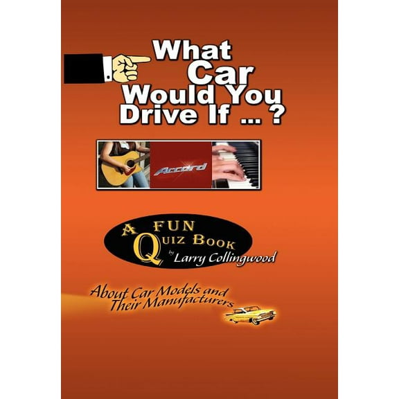 What Car Would You Drive If ? : A Fun Quiz Book About Car Models and Their Manufacturers