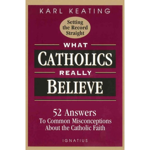 What Catholics Really Believe : Answers to Common Misconceptions About the Faith (Paperback)