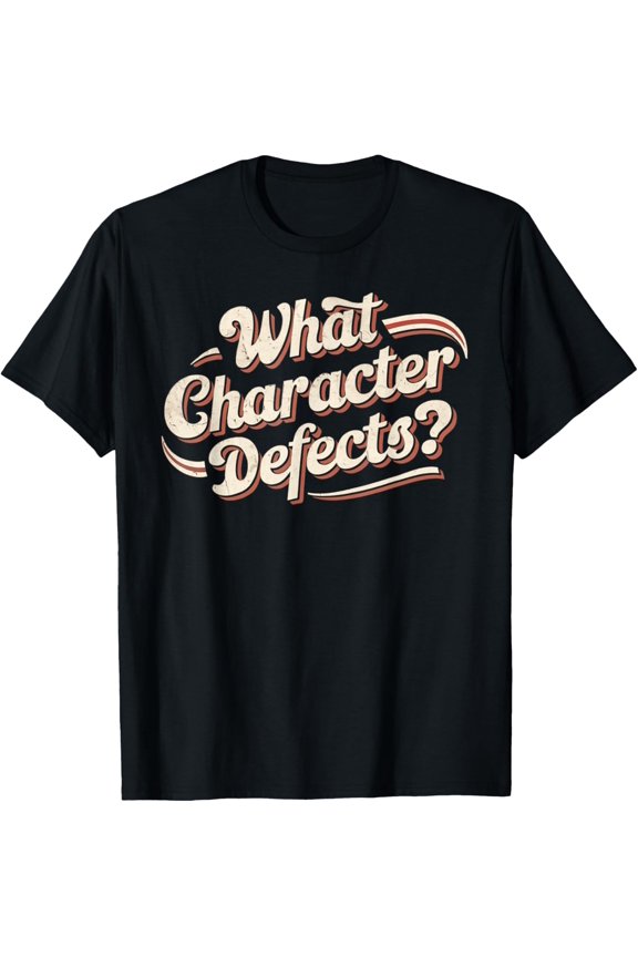 What Character Defects Funny AA NA Sober Addiction Recovery T-Shirt