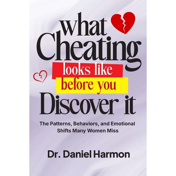 What Cheating Looks Like Before You Discover It: The Patterns, Behaviors, and Emotional Shifts Many Women Miss, (Paperback)