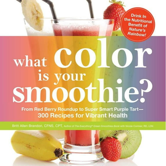 What Color is Your Smoothie? : From Red Berry Roundup to Super Smart Purple Tart--300 Recipes for Vibrant Health (Paperback)