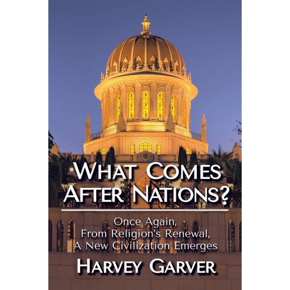 What Comes After Nations?: Once Again, From Religions's Renewal, A New Civilization Emerges., (Paperback)