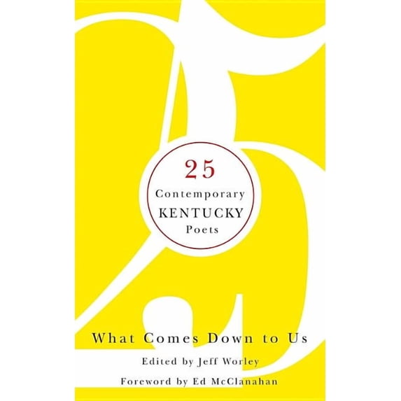 What Comes Down to Us: 25 Contemporary Kentucky Poets (Hardcover)