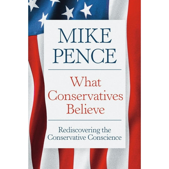 What Conservatives Believe: Rediscovering the Conservative Conscience (Hardcover)