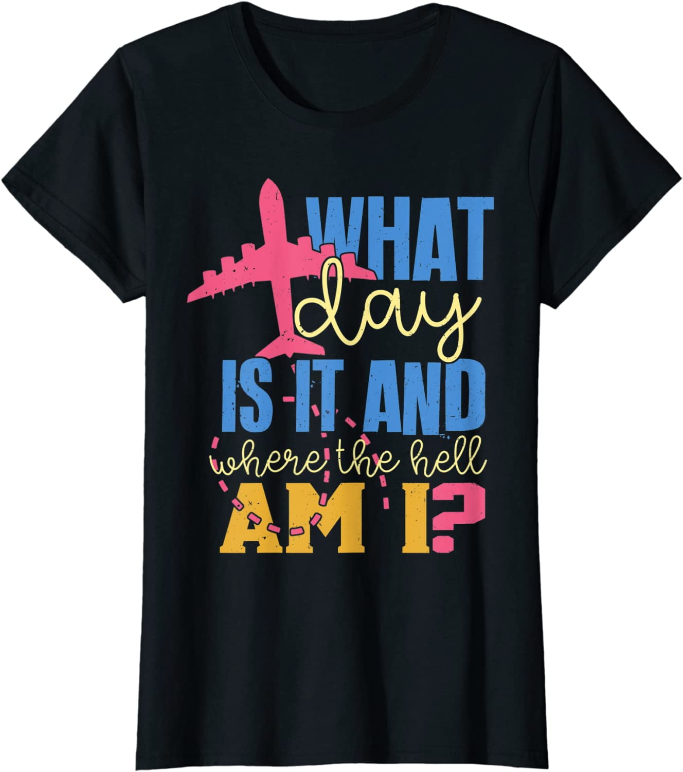 What Day Is It And Where The Hell Am I Flight Attendant TShirt
