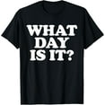 thumbnail image 1 of What Day Is It? T-Shirt, 1 of 4