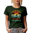 thumbnail image 1 of What Day Is It Today, Who Cares, I'm Retired - Funny Retirement Quote, Military Green T-Shirt, XL, 1 of 5