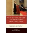 thumbnail image 1 of What Democrats Talk about When They Talk about God: Religious Communication in Democratic Party Politics, (Hardcover), 1 of 1