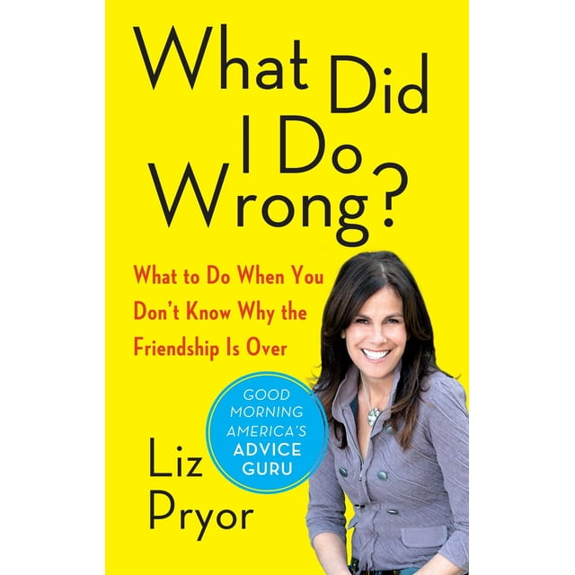What Did I Do Wrong? : What to Do When You Don't Know Why the Friendship Is Over (Paperback)