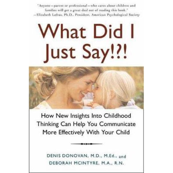 Pre-Owned What Did I Just Say!?!: How New Insights into Childhood Thinking Can Help You Communicate More Effectively with Your Child, 9780805065022, 0805065024, Paperback,