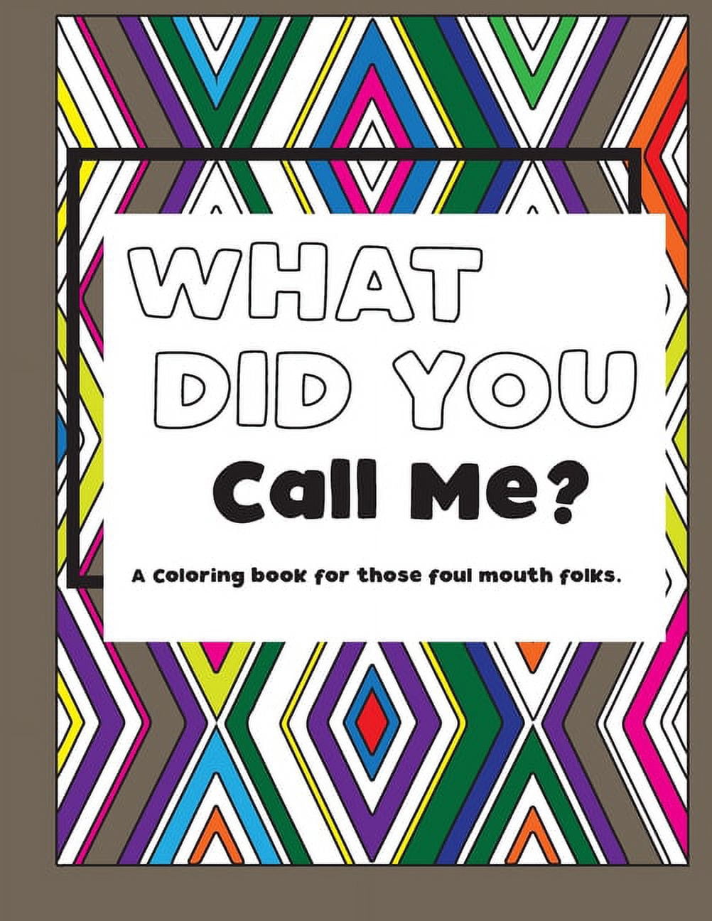 What Did You Call Me?: Adult coloring book for foul mouths. (Paperback)
