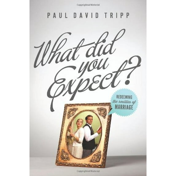 Pre-Owned What Did You Expect?: Redeeming the Realities of Marriage (Paperback) by Paul David Tripp