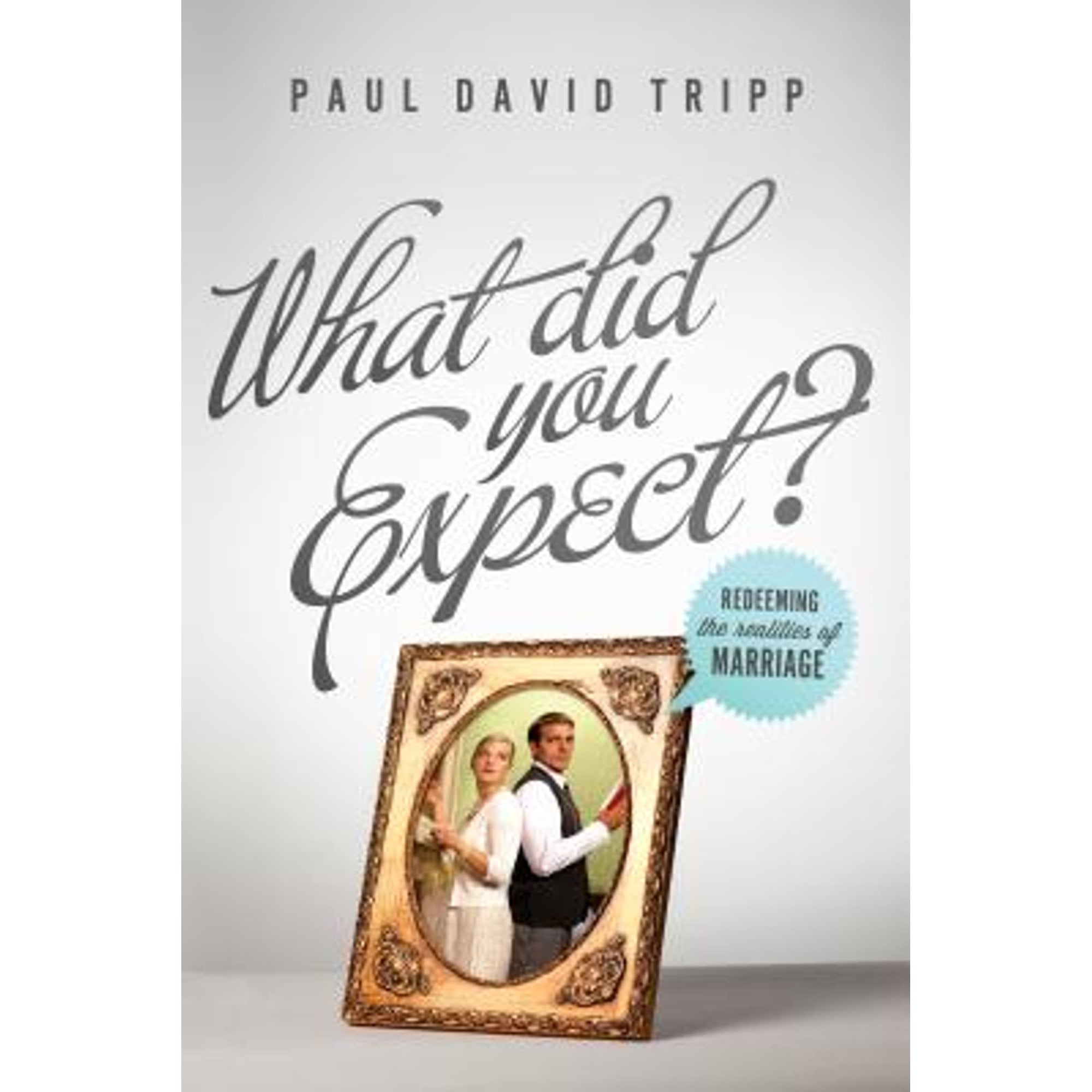 Pre-Owned What Did You Expect?: Redeeming the Realities of Marriage (Paperback 9781433530784) by Paul David Tripp