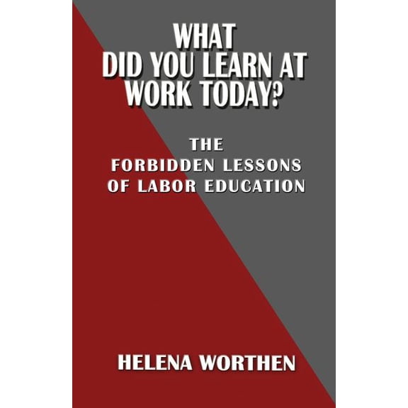 What Did You Learn At Work Today?: The forbidden lessons of labor education, (Paperback)