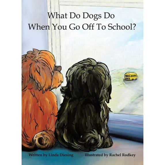 What Do Dogs Do When You Go Off to School? (Hardcover) by Linda Diesing