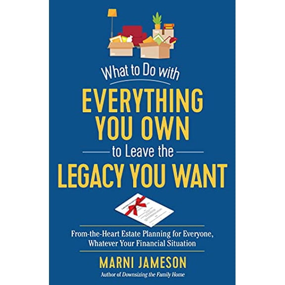 Pre-Owned What to Do with Everything You Own to Leave the Legacy You Want: From-The-Heart Estate Planning for Everyone, Whatever Your Financial Situation (Paperback) 1615197869 9781615197866
