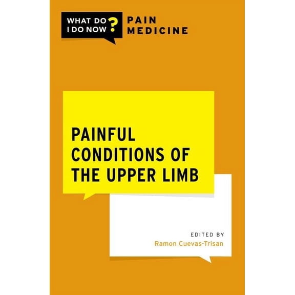 What Do I Do Now Pain Medicine Painful Conditions of the Upper Limb, (Paperback)