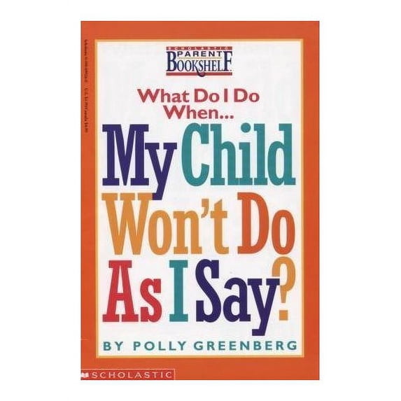 Pre-Owned What Do I Do When... My Child Won't Do As I Say? (Scholastic Parent Bookshelf) Paperback