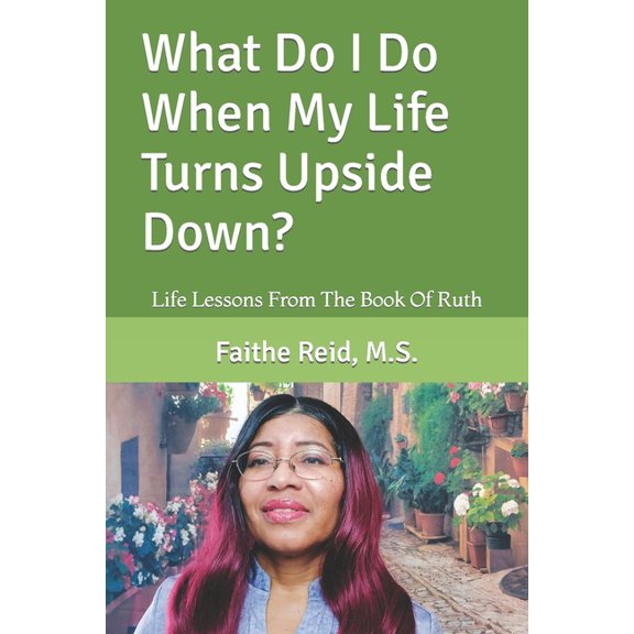 What Do I Do When My Life Turns Upside Down? : Life Lessons From The Book Of Ruth (Paperback)
