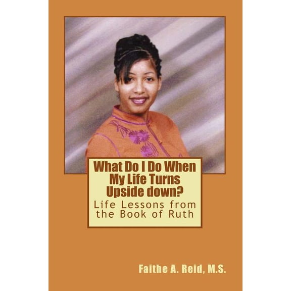 What Do I Do When My Life Turns Upside down : Life Lessons from the Book of Ruth (Paperback)