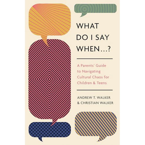 Pre-Owned What Do I Say When . . . ?: A Parent's Guide to Navigating Cultural Chaos for Children and Teens (Paperback) 1433592746 9781433592744