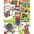 thumbnail image 1 of What Do Our Dogs Do While I Am At School? (Paperback), 1 of 1