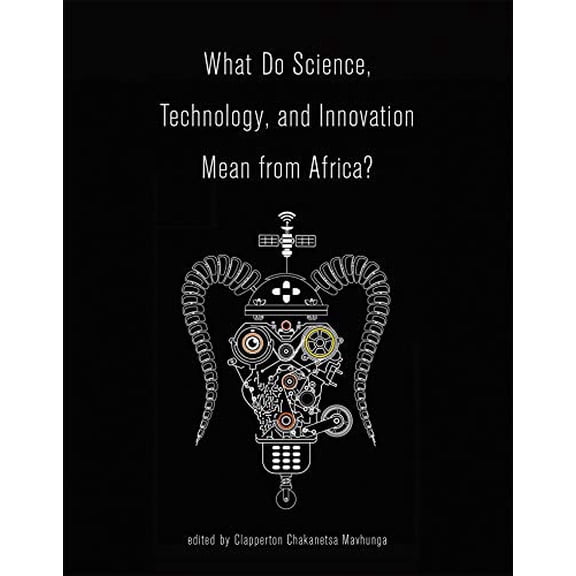 Pre-Owned What Do Science, Technology, and Innovation Mean from Africa?