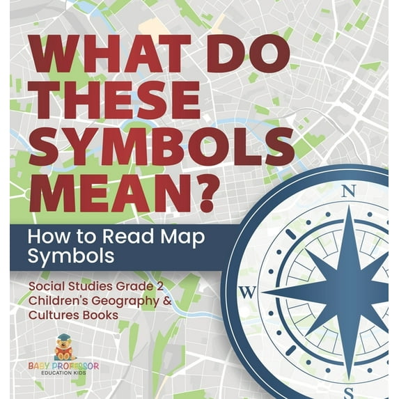 What Do These Symbols Mean? How to Read Map Symbols Social Studies Grade 2 Children's Geography & Cultures Books, (Hardcover)
