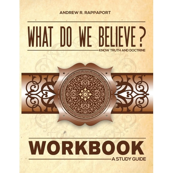 What Do We Believe Workbook: A Christian Systematic Theology (Paperback) by Andrew R Rappaport