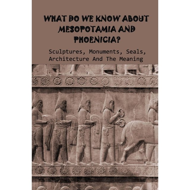 What Do We Know About Mesopotamia And Phoenicia? Sculptures, Monuments