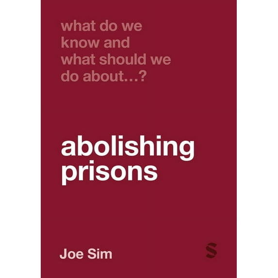What Do We Know and What Should We Do Ab What Do We Know and What Should We Do about Abolishing Prisons?, (Hardcover)