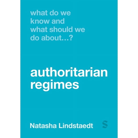 What Do We Know and What Should We Do Ab What Do We Know and What Should We Do about Authoritarian Regimes?, (Paperback)