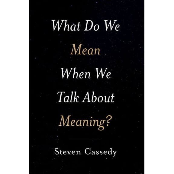 What Do We Mean When We Talk about Meaning?, (Hardcover)