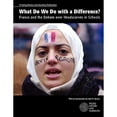 thumbnail image 1 of Pre-Owned What Do We Do with a Difference?: France and the Debate Over Headscarves in Schools (Paperback) 0979844045 9780979844041, 1 of 1