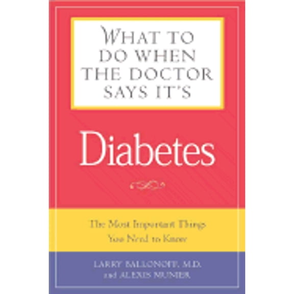 Pre-Owned What to Do When the Doctor Says It's Diabetes: The Most important Things You Need to Know About Blood Sugar, Diet, and Exercise for Type I and Type 2... (Paperback) 1592330606 9781592330607