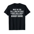 What Do You Call A Man Without A Body And A Nose Funny TShirt