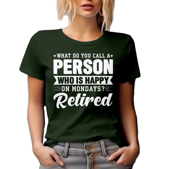 What Do You Call a Person Who Is Happy on Mondays? Retired. - Funny Retirement Joke, Military Green T-Shirt, Large