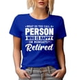 thumbnail image 1 of What Do You Call a Person Who Is Happy on Mondays? Retired. - Funny Retirement Joke, Royal Blue T-Shirt, XL, 1 of 5