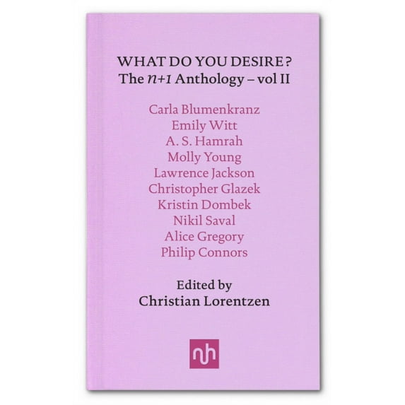 What Do You Desire?: Vol. II: n+1 Anthology (Hardcover)