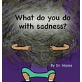 thumbnail image 1 of What Do You Do With Sadness?, (Hardcover), 1 of 1