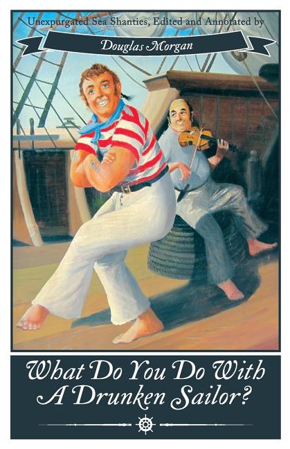 What Do You Do with a Drunken Sailor? Unexpurgated Sea Chanties (Paperback) - image 1 of 1