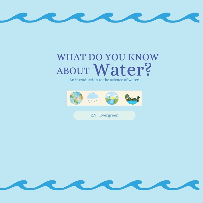 What Do You Know About Water?: An introduction to the science of water, (Paperback)
