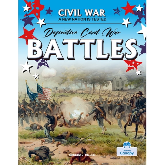 Civil War: A New Nation Is Tested Definitive Civil War Battles, (Hardcover)
