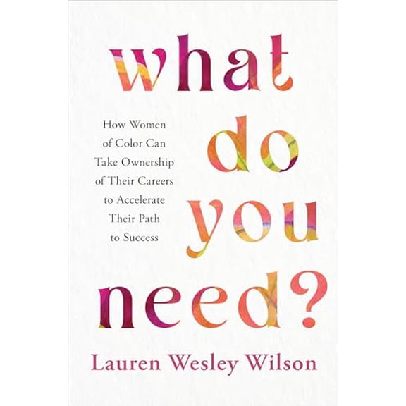 Pre-Owned What Do You Need?: How Women of Color Can Take Ownership of Their Careers to Accelerate Their Path to Success (Hardcover) 1401974899 9781401974893