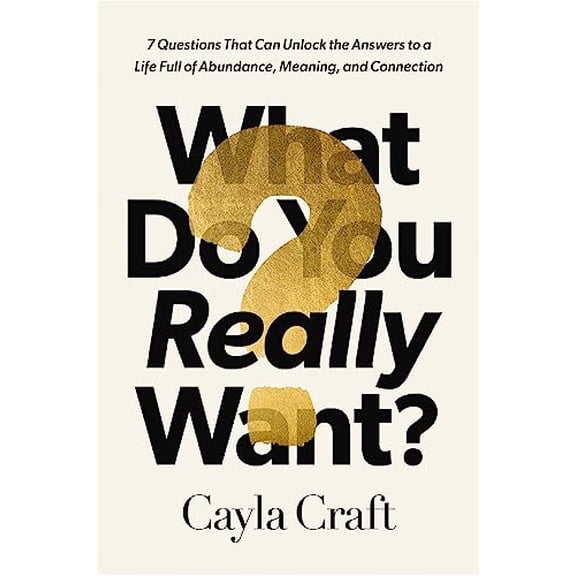 Pre-Owned What Do You Really Want?: 7 Questions That Can Unlock the Answers to a Life Full of Abundance, Meaning, and Connection (Hardcover) 1400245818 9781400245819