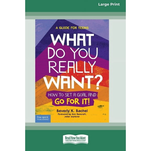What Do You Really Want?: How to Set a Goal and Go for It! A Guide for Teens [Standard Large Print], (Paperback)