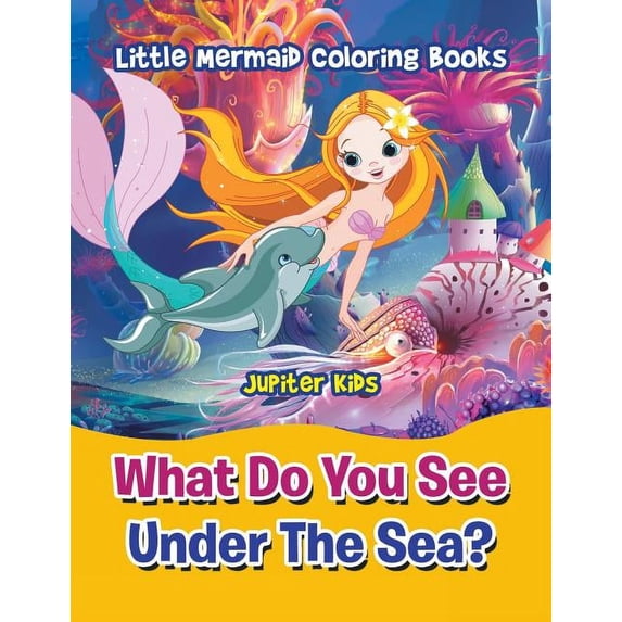 What Do You See Under The Sea?: Little Mermaid Coloring Books ...
