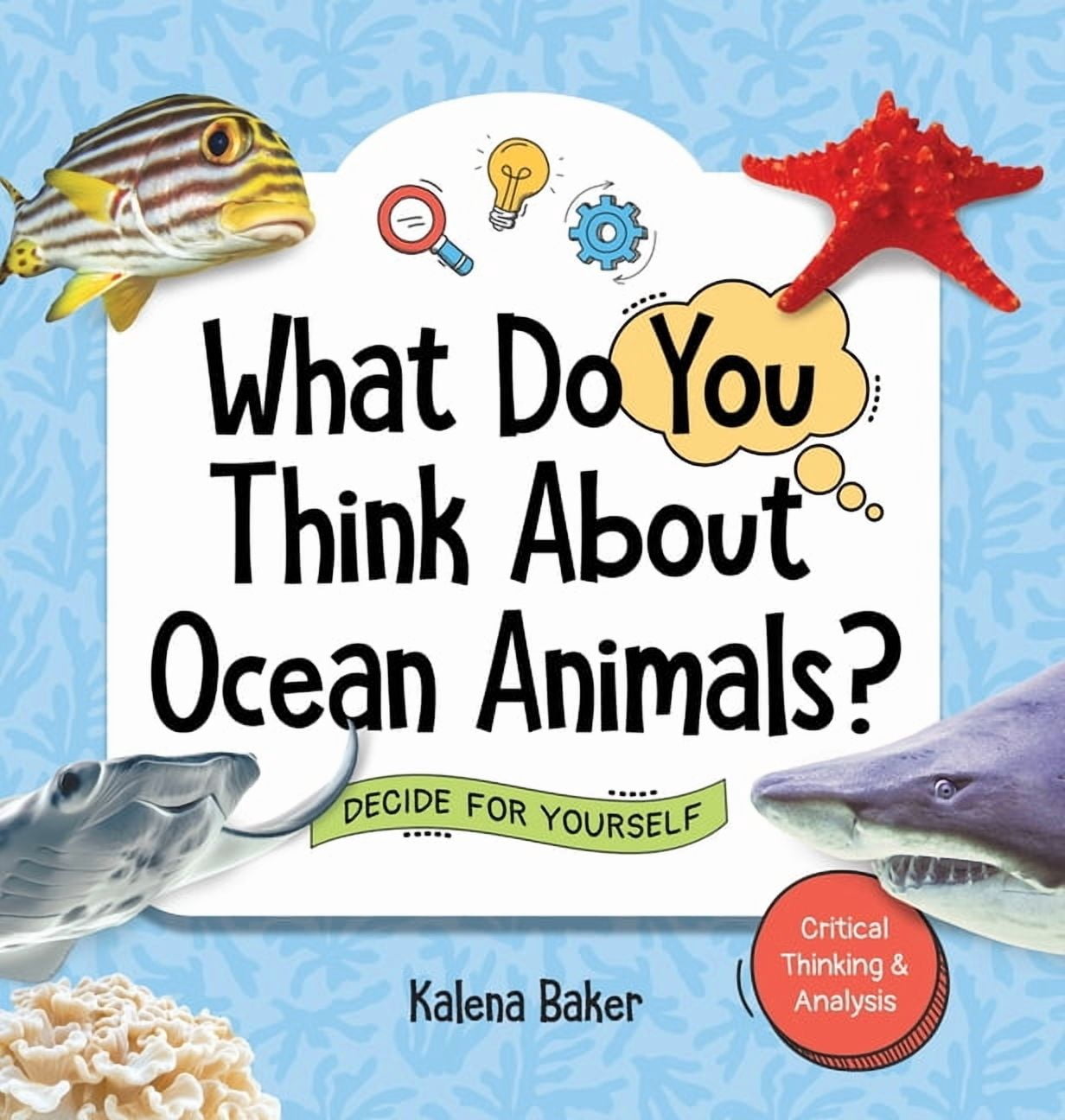 What Do You Think About Ocean Animals?: Decide For Yourself, (Hardcover ...