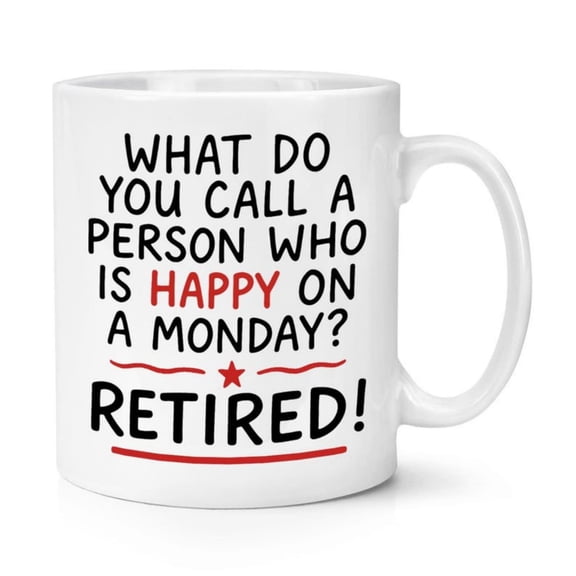 What Do You ll A Pern Who Is Happy On A Monday Retired oz Mug Cup Funny Joke Worker Leaving Gift Tea Colleague Manager Boss.
